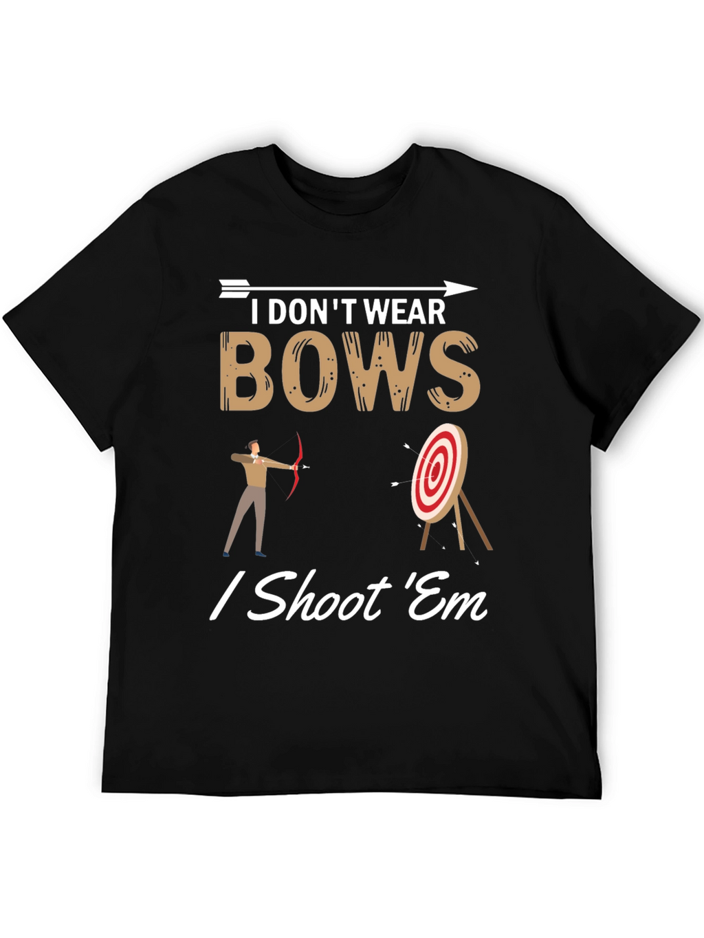 I Dont Wear Bows I Shoot Em T-Shirt