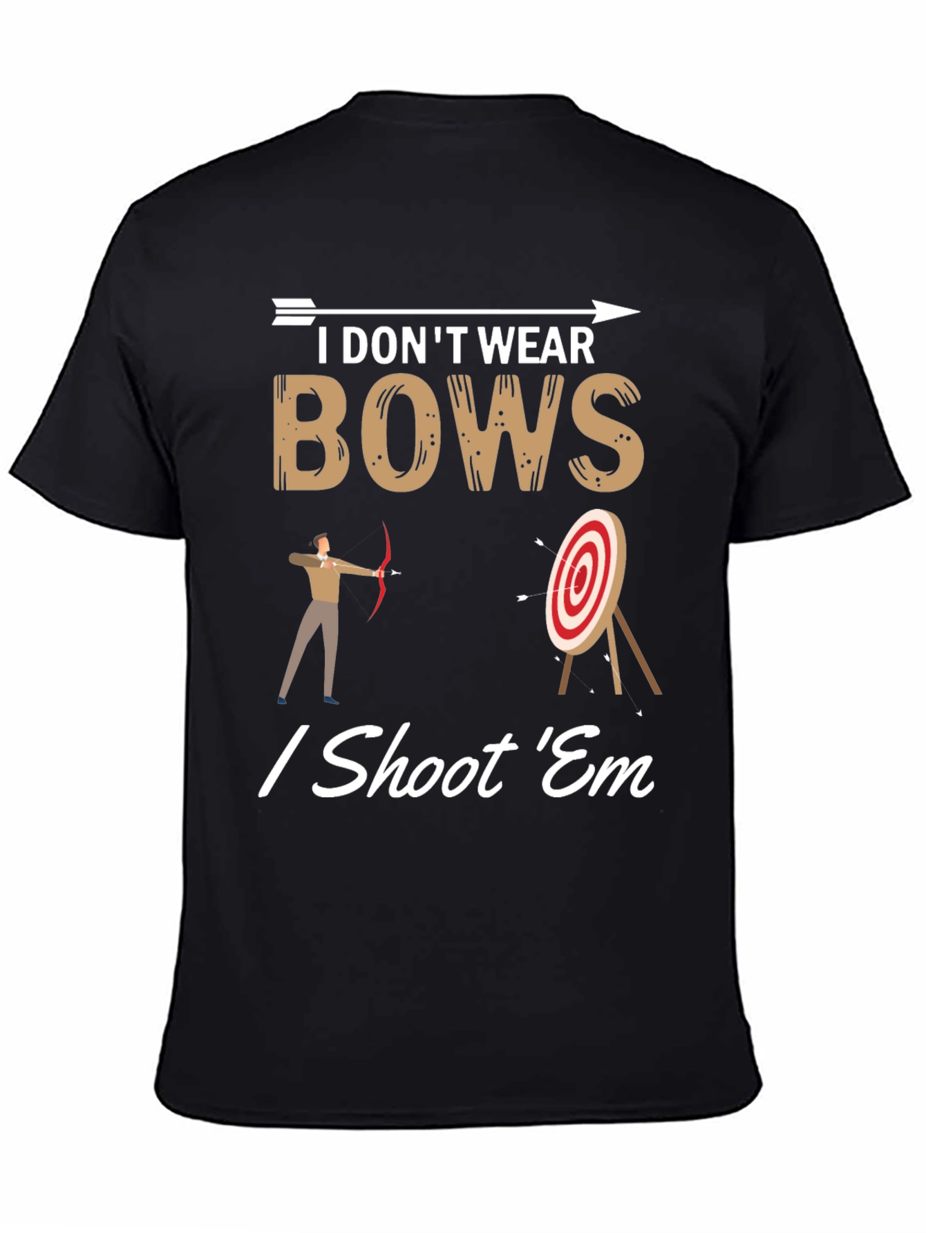 I Dont Wear Bows I Shoot Em T-Shirt