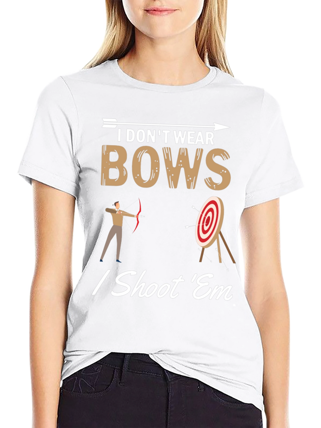I Dont Wear Bows I Shoot Em T-Shirt