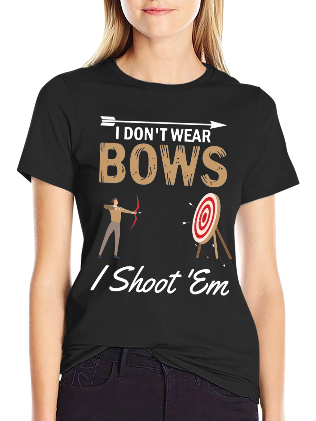 I Dont Wear Bows I Shoot Em T-Shirt
