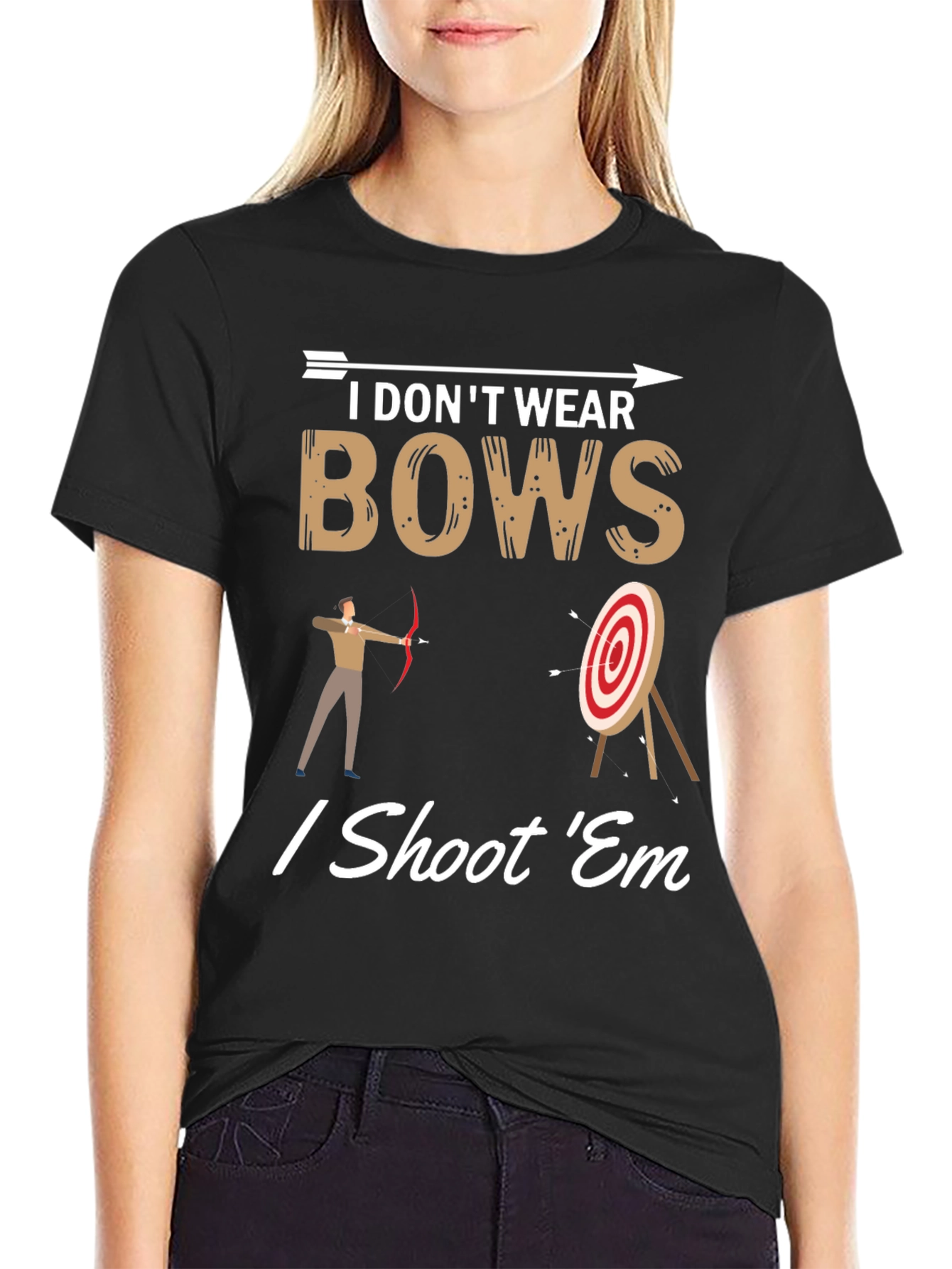 I Dont Wear Bows I Shoot Em T-Shirt
