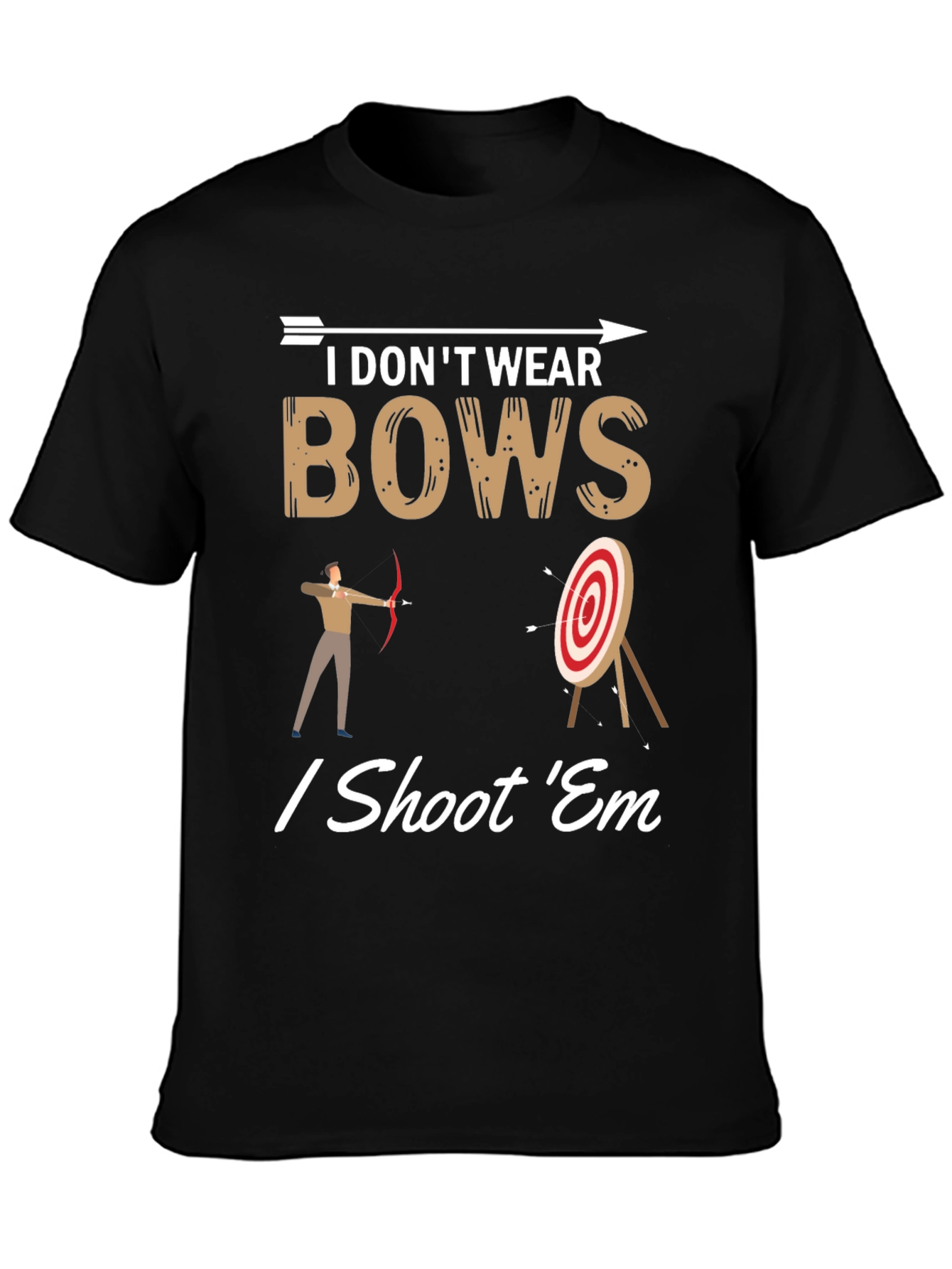 I Dont Wear Bows I Shoot Em T-Shirt