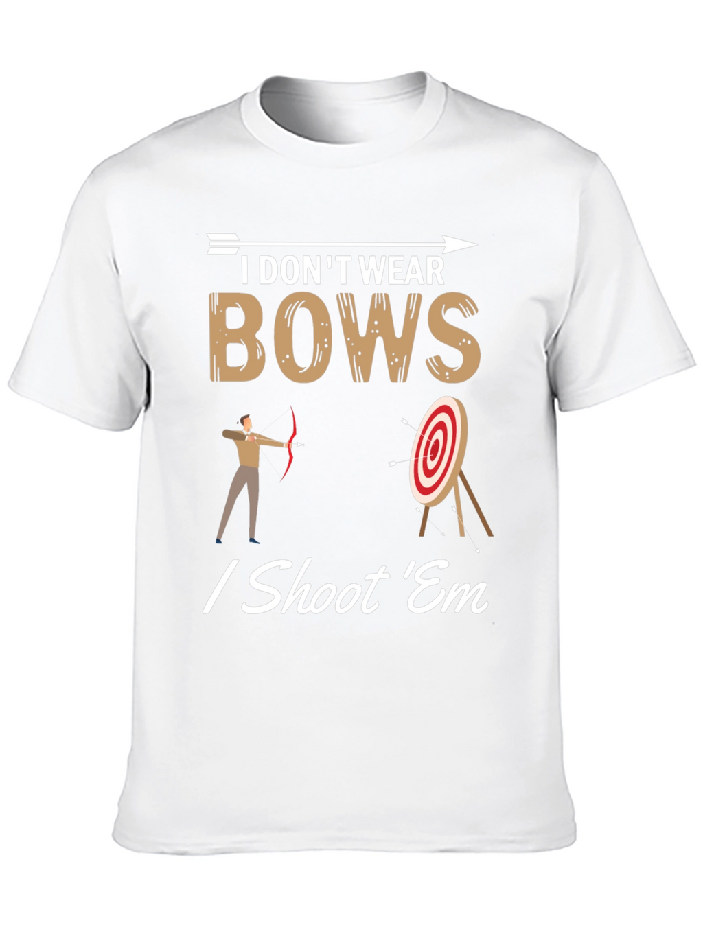 I Dont Wear Bows I Shoot Em T-Shirt