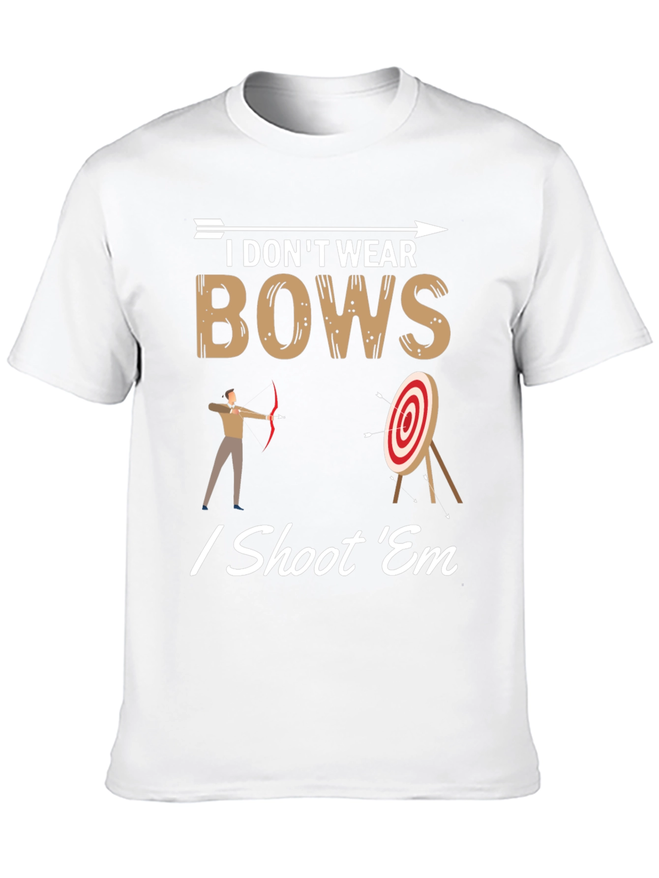 I Dont Wear Bows I Shoot Em T-Shirt