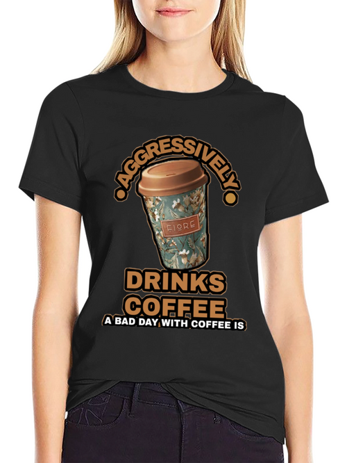 Aggressively Drinks Coffee T-Shirt