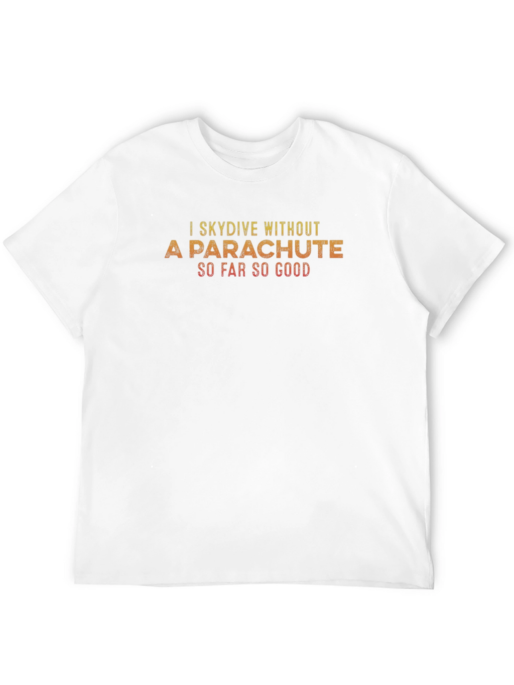 I Skydive Without A Parachute T-Shirt