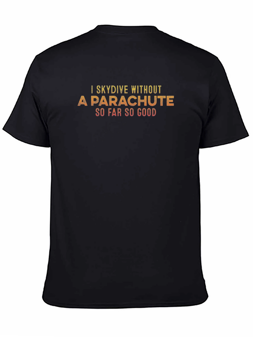 I Skydive Without A Parachute T-Shirt