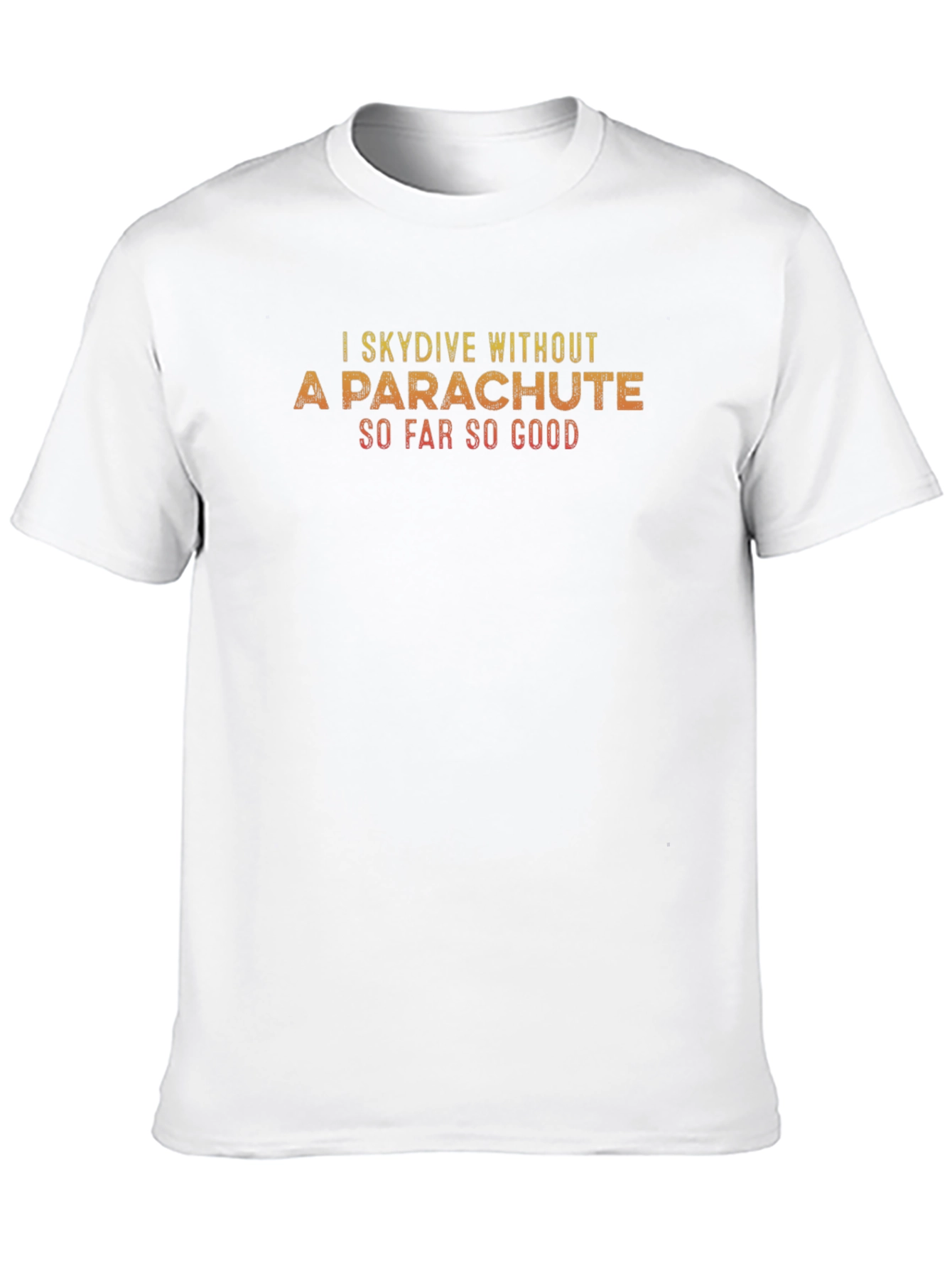 I Skydive Without A Parachute T-Shirt