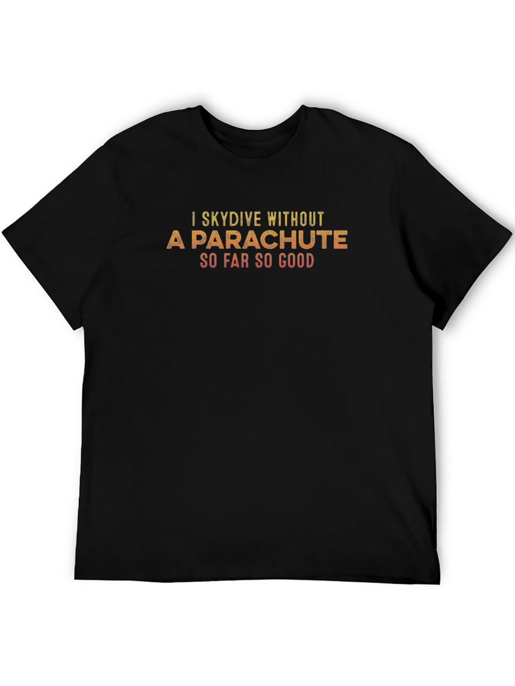 I Skydive Without A Parachute T-Shirt