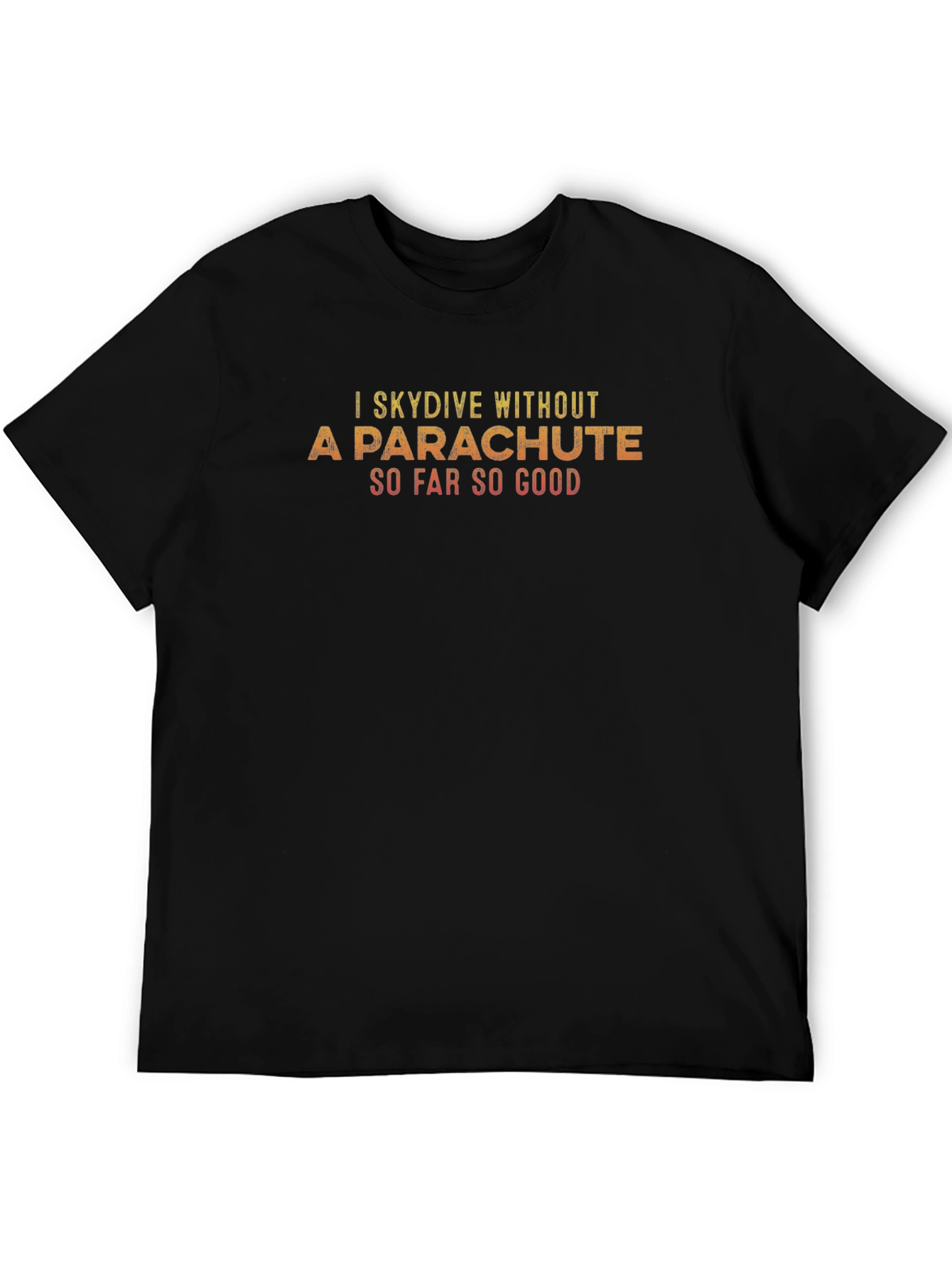 I Skydive Without A Parachute T-Shirt