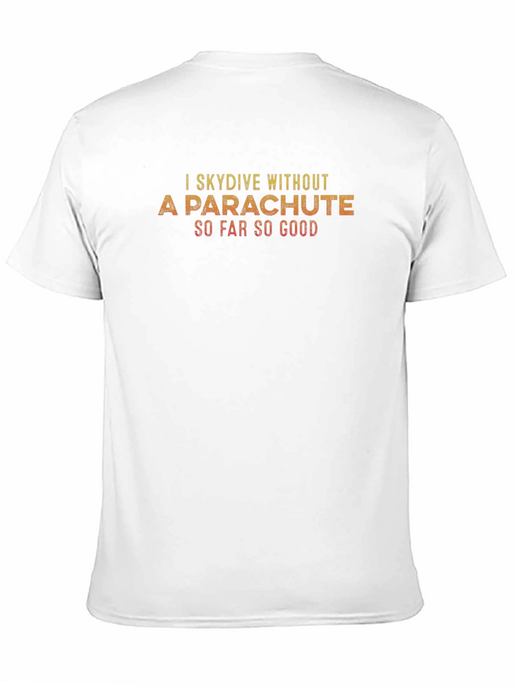 I Skydive Without A Parachute T-Shirt