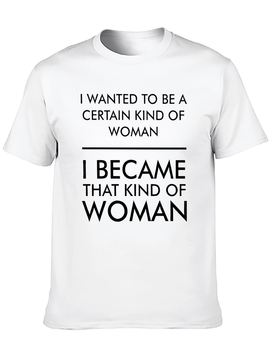 Empowered Woman T-Shirt: I Became That Kind