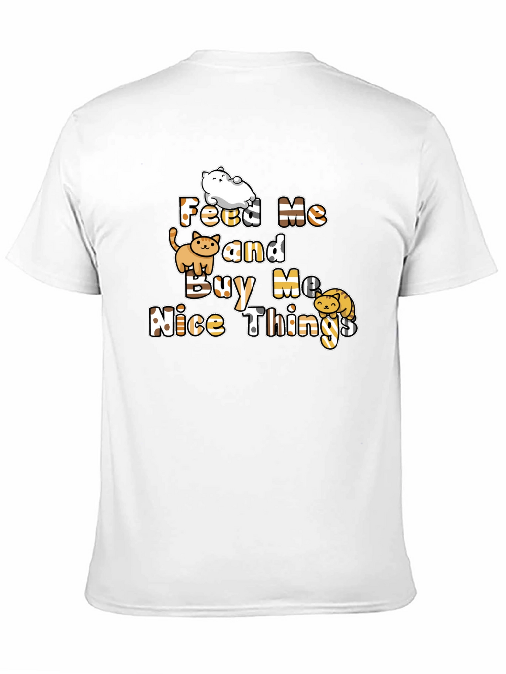 Feed Me and Buy Me Nice Things T-Shirt