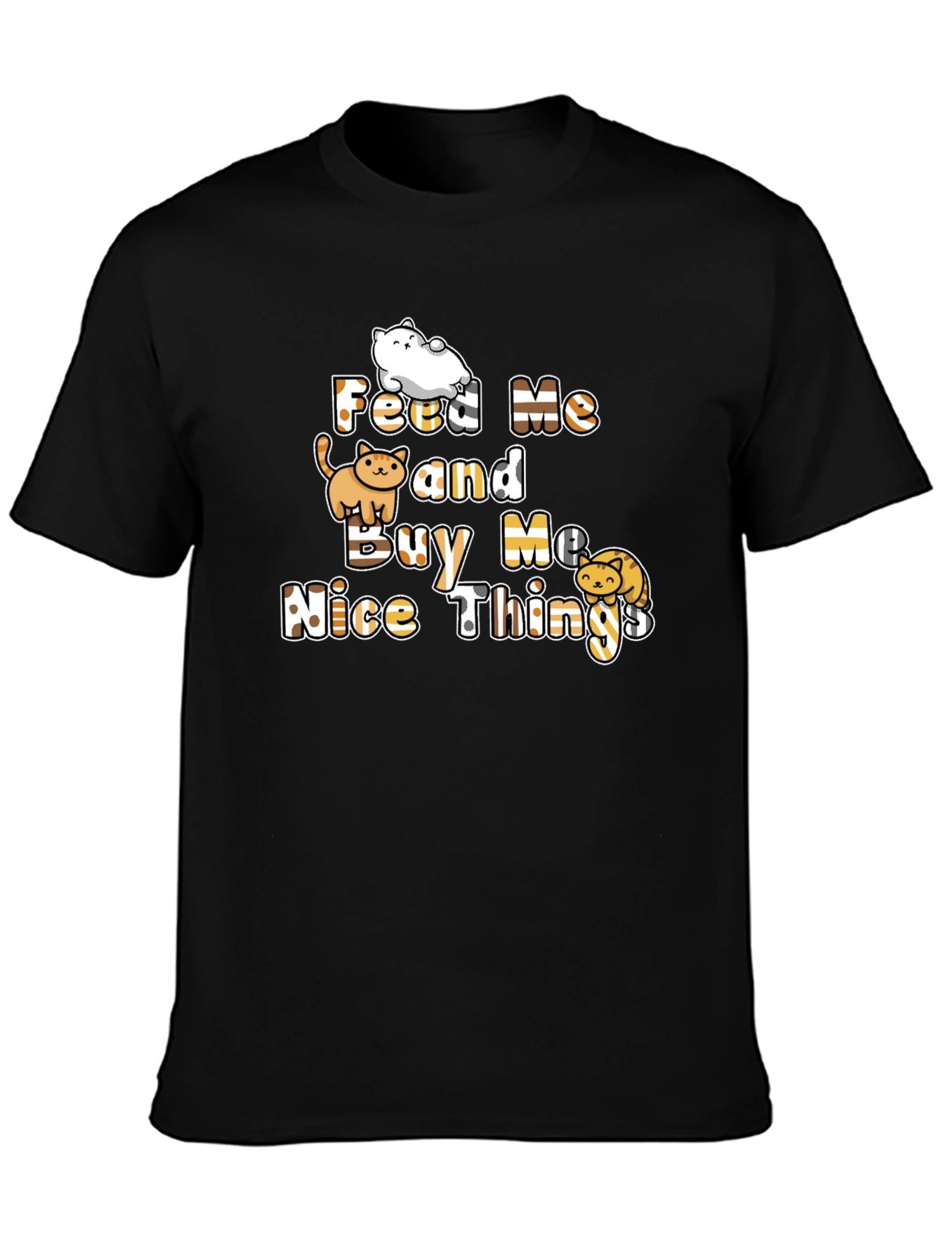 Feed Me and Buy Me Nice Things T-Shirt
