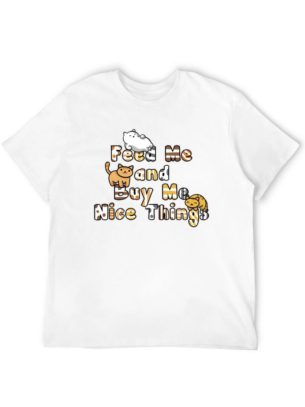 Feed Me and Buy Me Nice Things T-Shirt