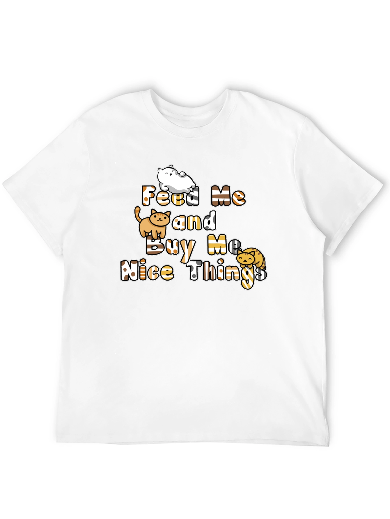 Feed Me and Buy Me Nice Things T-Shirt