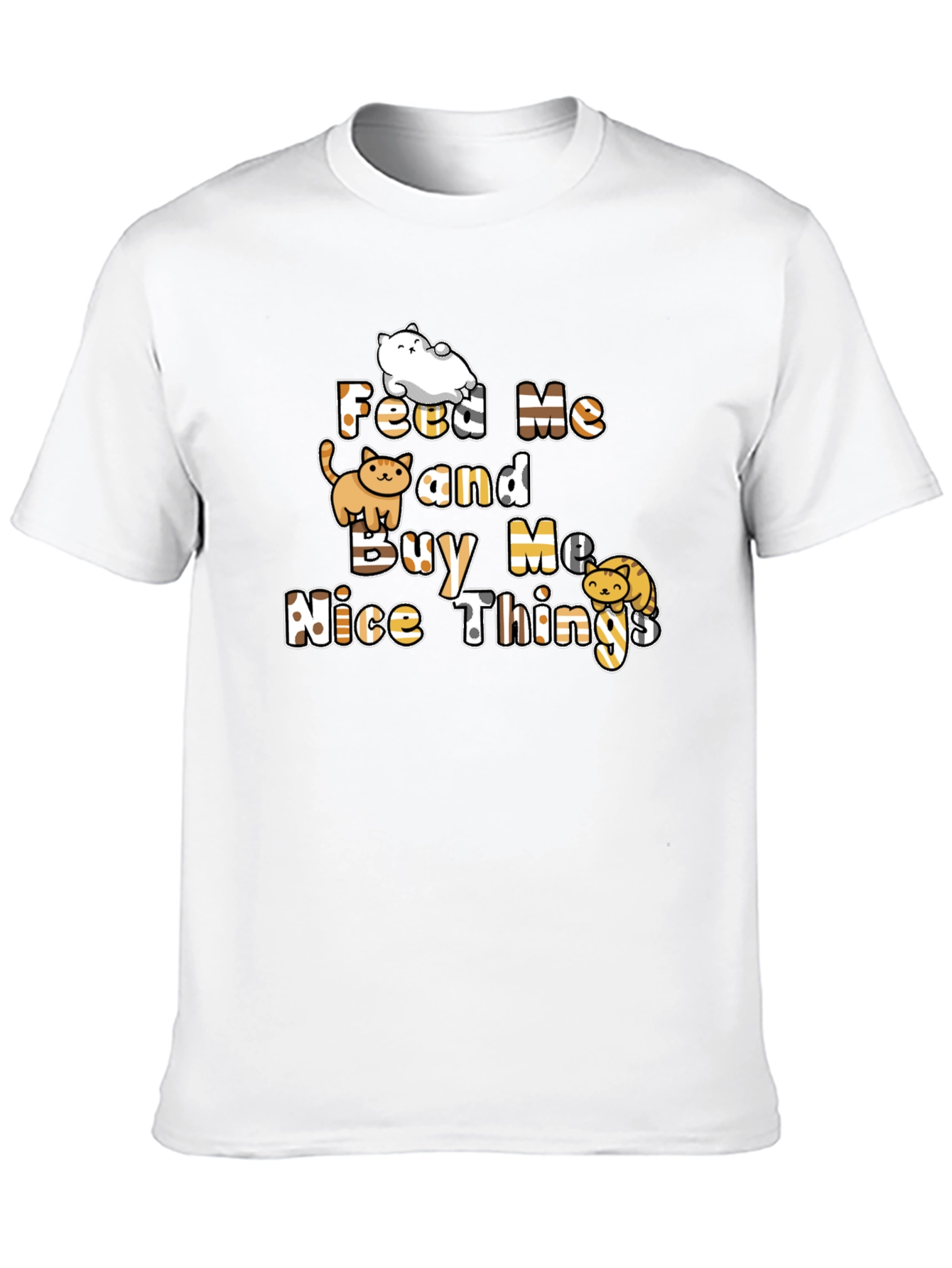 Feed Me and Buy Me Nice Things T-Shirt