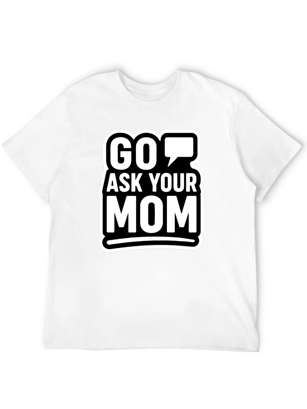 Go Ask Your Mom Graphic T-Shirt