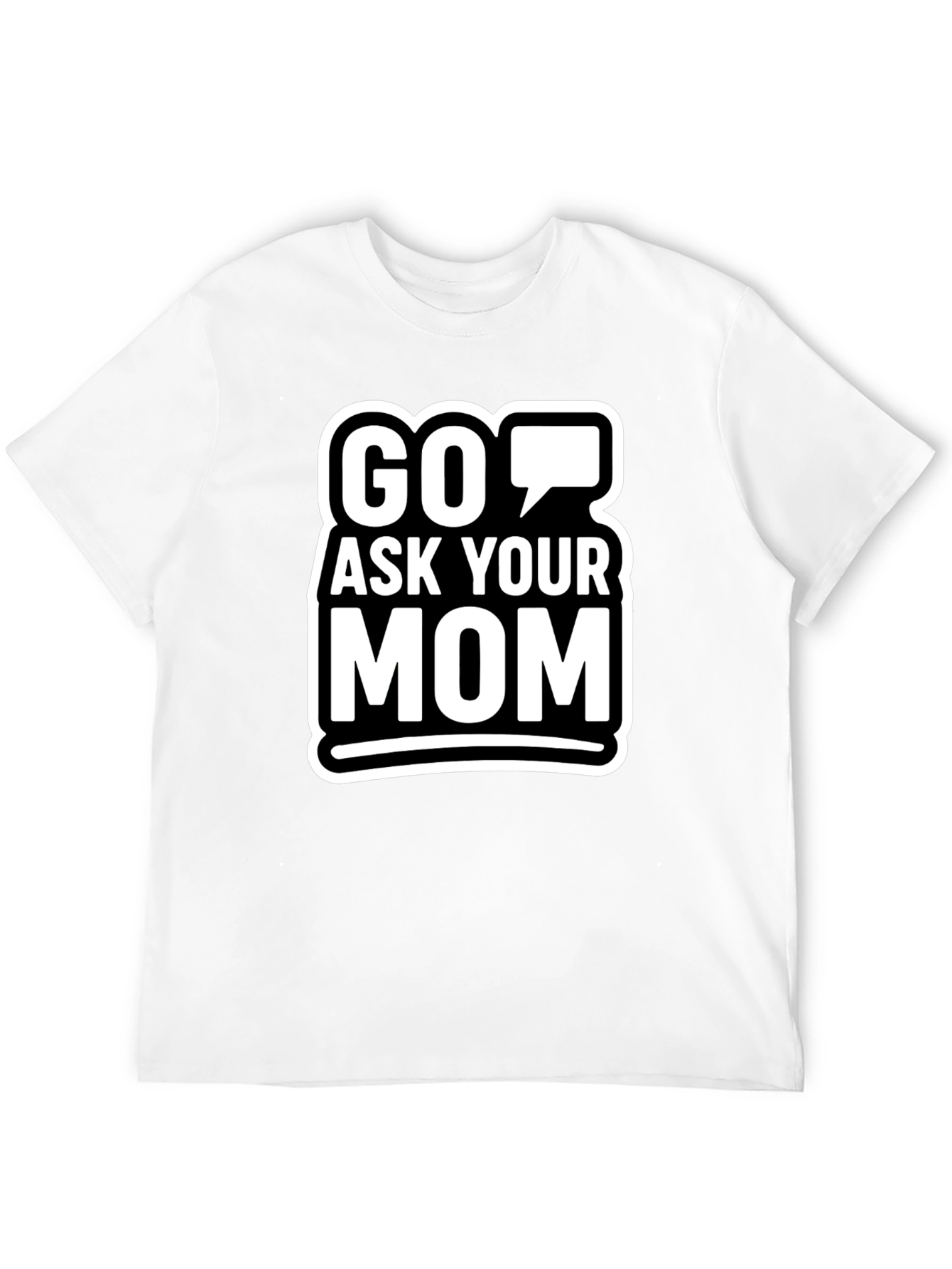 Go Ask Your Mom Graphic T-Shirt