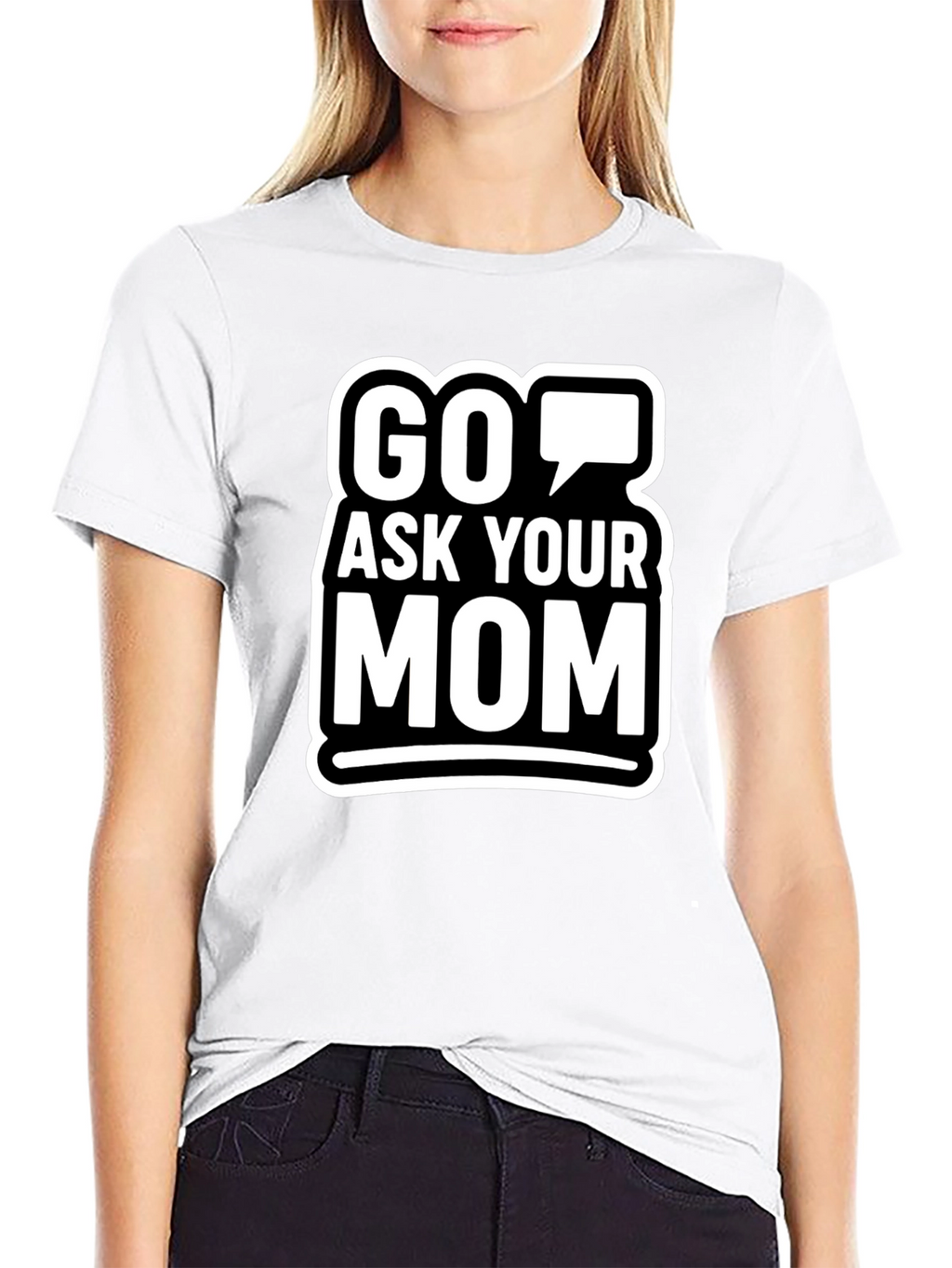 Go Ask Your Mom Graphic T-Shirt