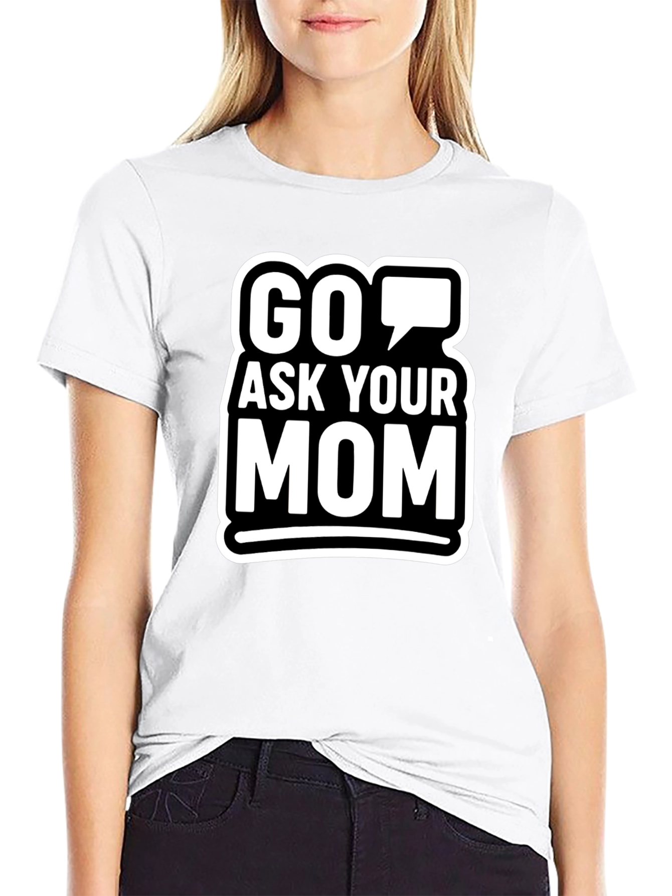 Go Ask Your Mom Graphic T-Shirt