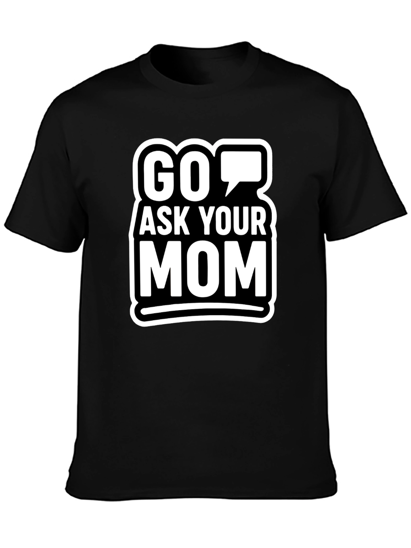 Go Ask Your Mom Graphic T-Shirt