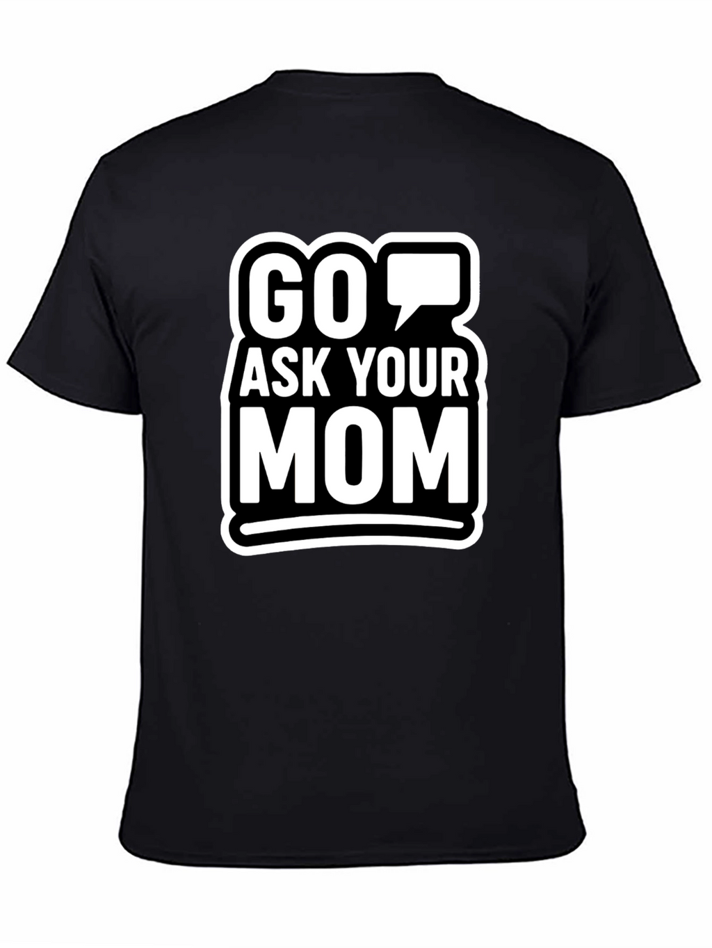 Go Ask Your Mom Graphic T-Shirt