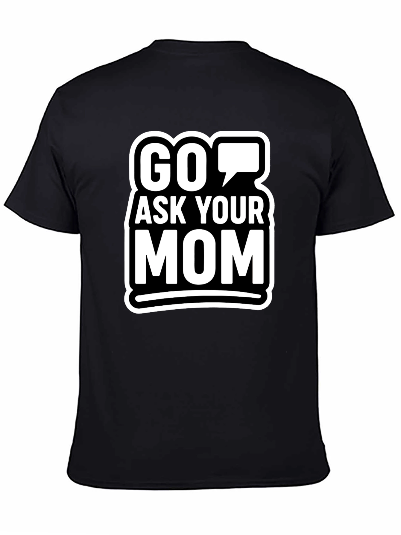 Go Ask Your Mom Graphic T-Shirt