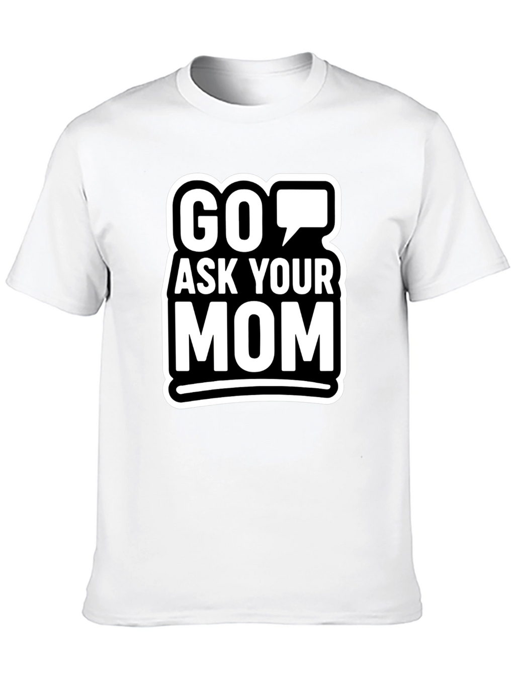 Go Ask Your Mom Graphic T-Shirt
