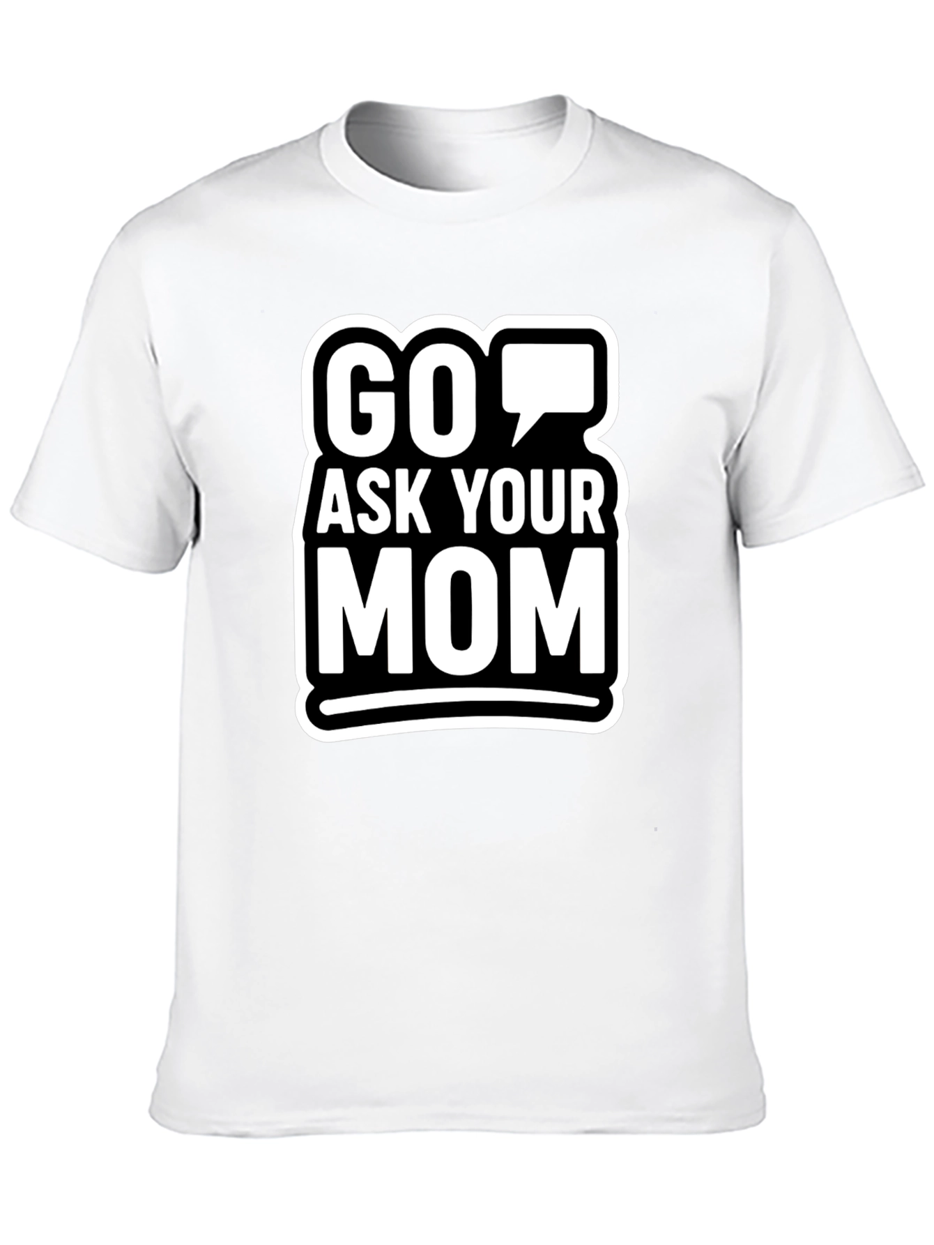 Go Ask Your Mom Graphic T-Shirt