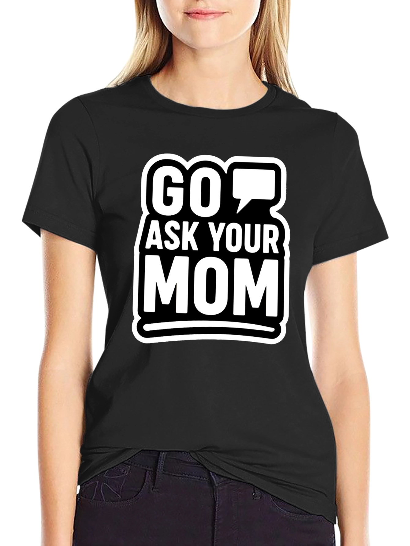 Go Ask Your Mom Graphic T-Shirt