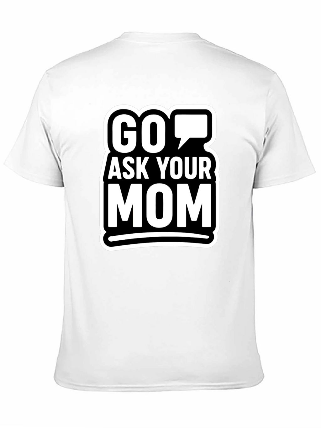 Go Ask Your Mom Graphic T-Shirt