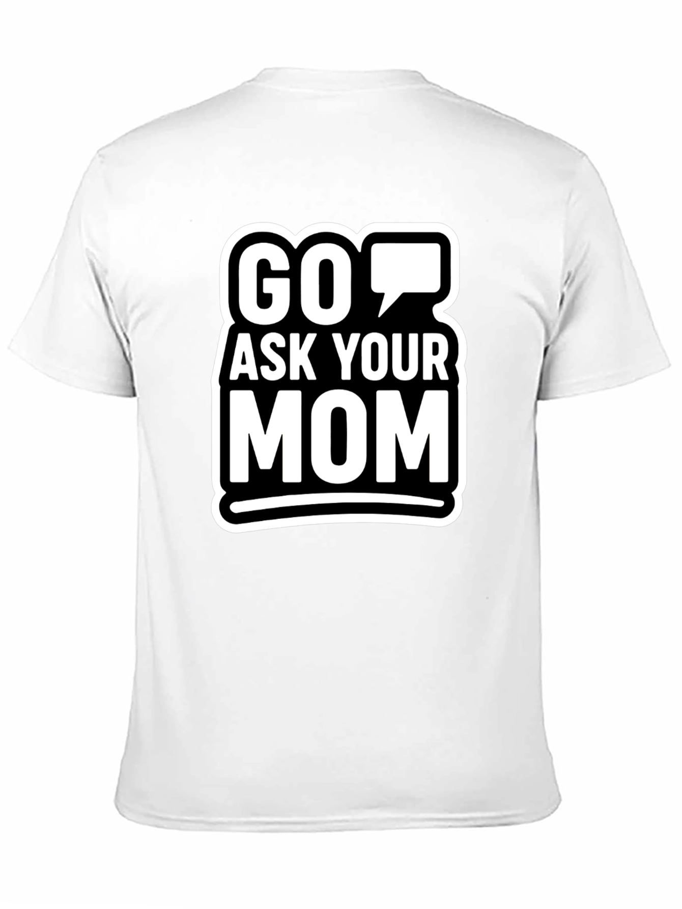 Go Ask Your Mom Graphic T-Shirt