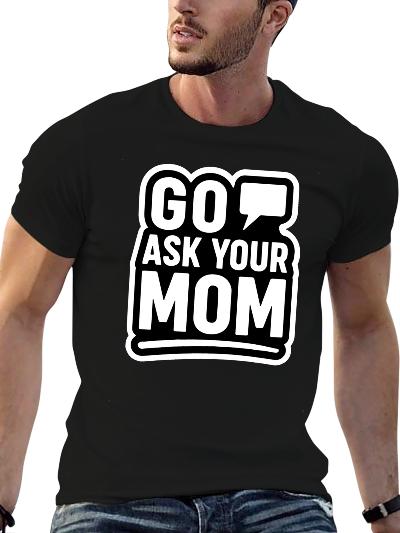 Go Ask Your Mom Graphic T-Shirt