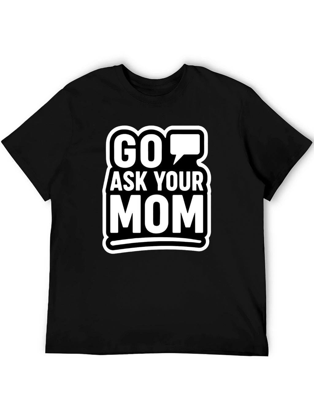 Go Ask Your Mom Graphic T-Shirt
