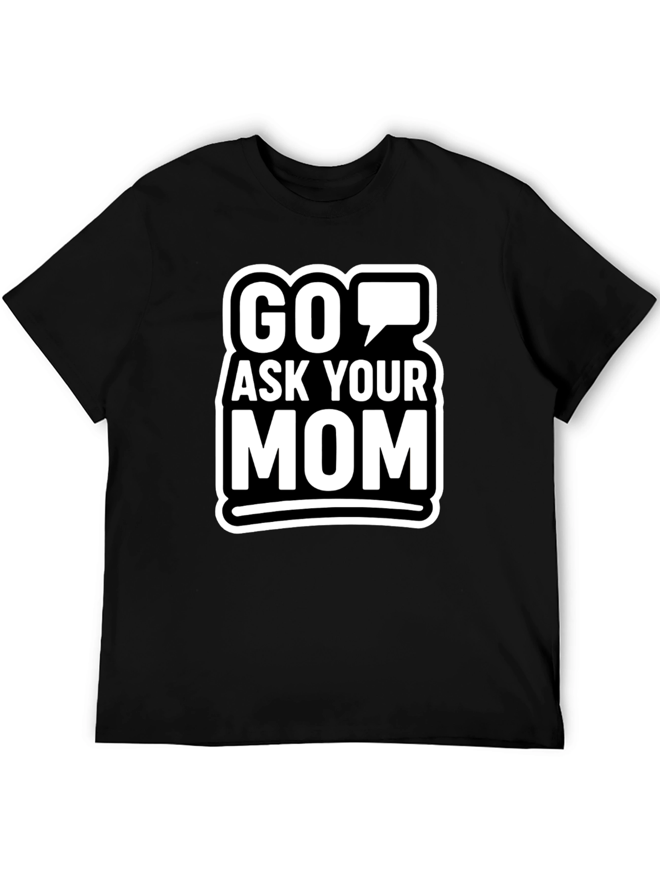 Go Ask Your Mom Graphic T-Shirt
