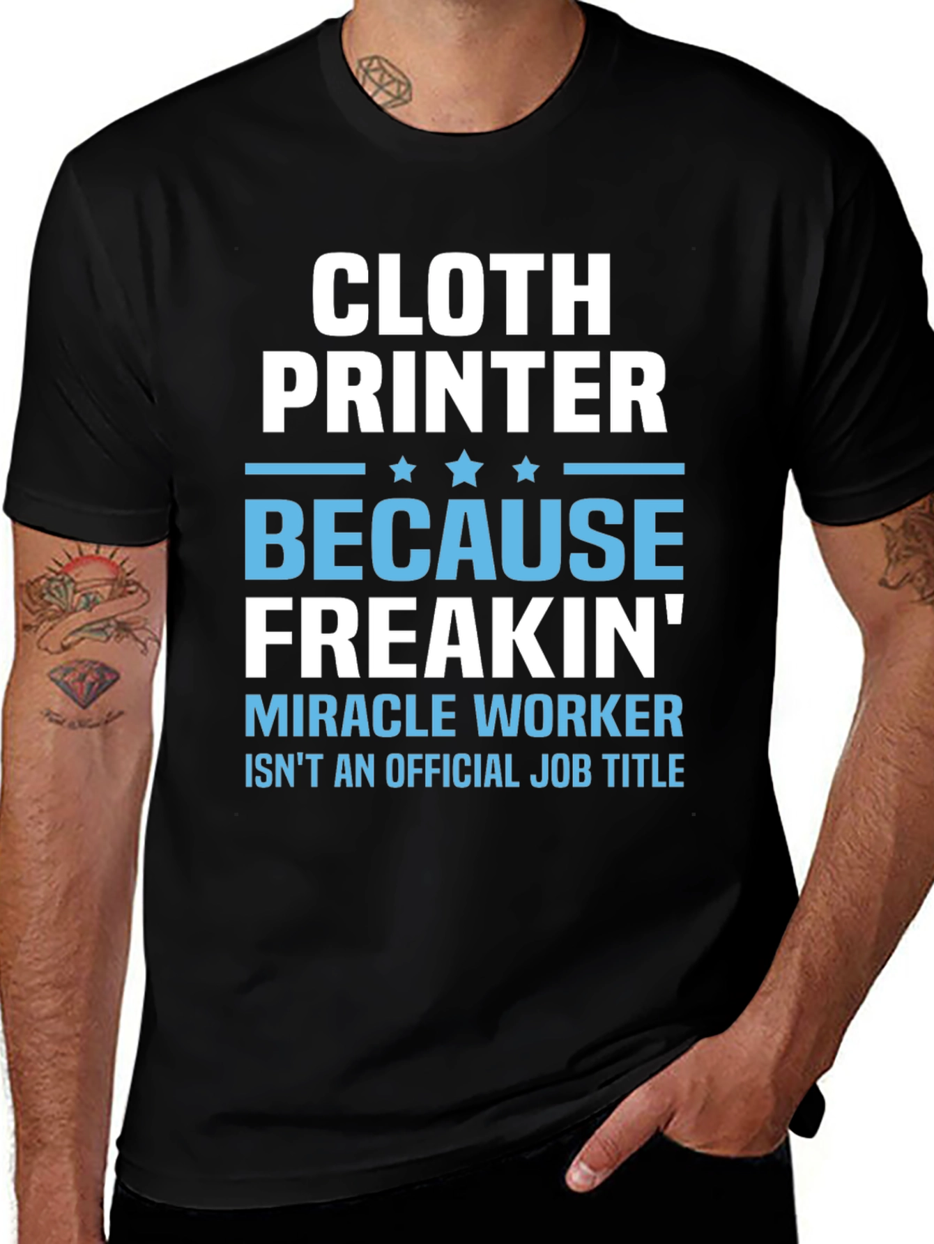 Cloth Printer T-Shirt - Because Freakin Miracle Worker Isnt a Job Title