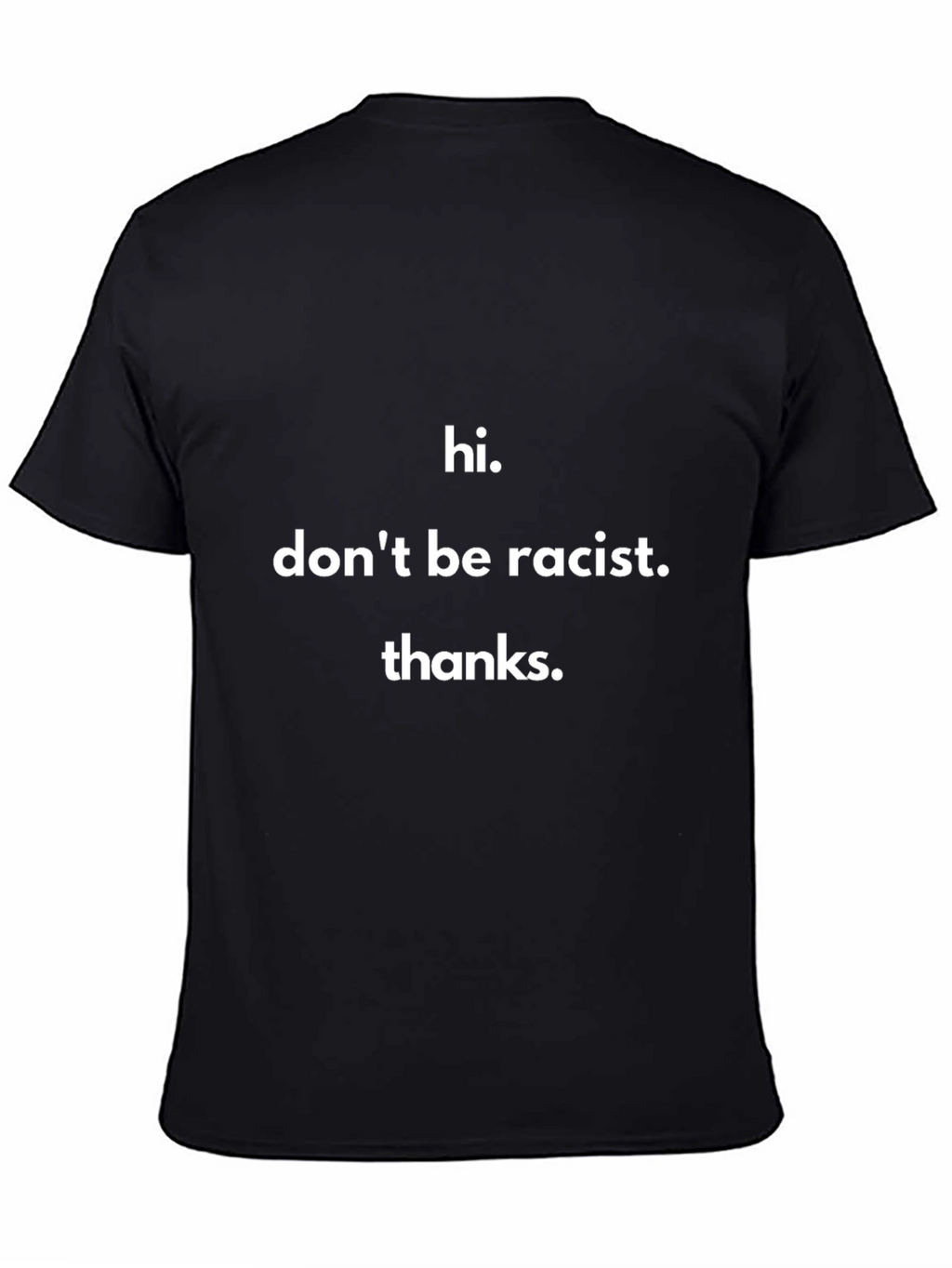 Hi. Dont Be Racist. Thanks. Black T-Shirt