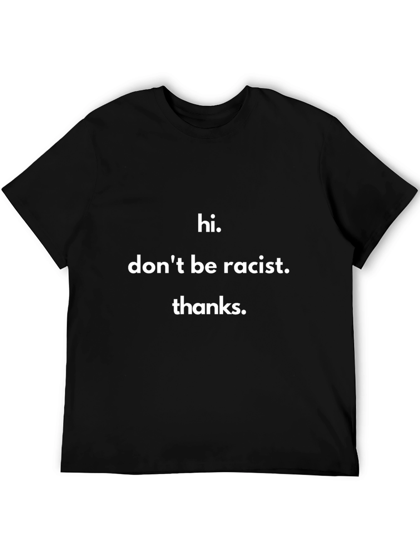 Hi. Dont Be Racist. Thanks. Black T-Shirt