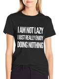 Funny Slogan T-Shirt - Im Not Lazy Enjoying Nothing