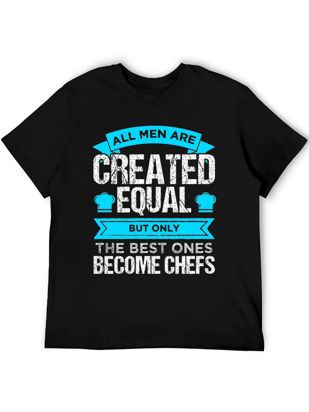 Chef T-Shirt: All Men Are Created Equal