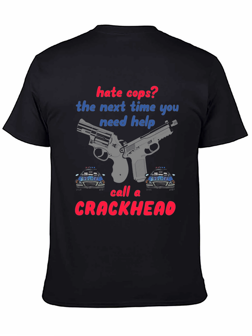 Hate Cops? Funny Graphic T-Shirt