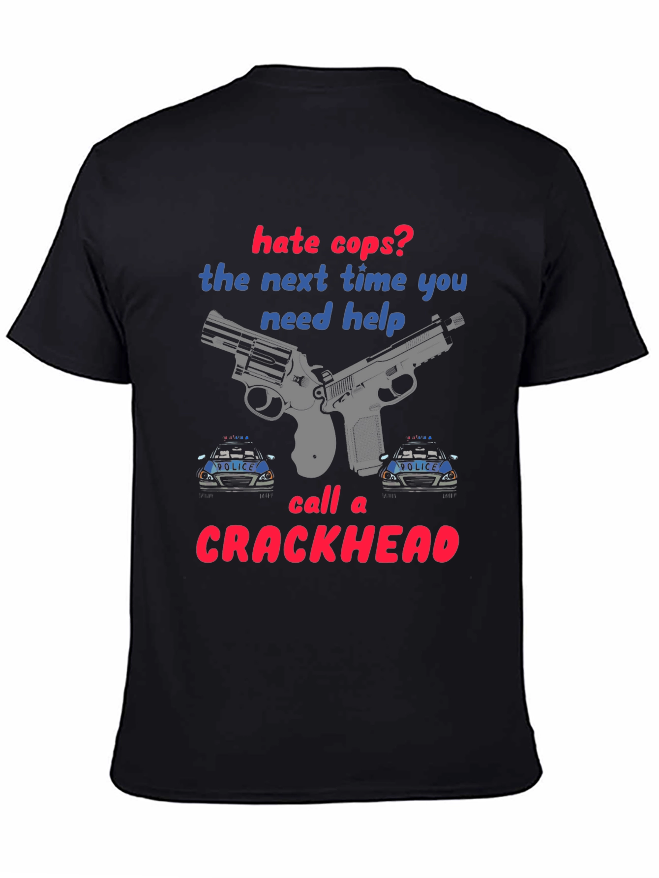 Hate Cops? Funny Graphic T-Shirt