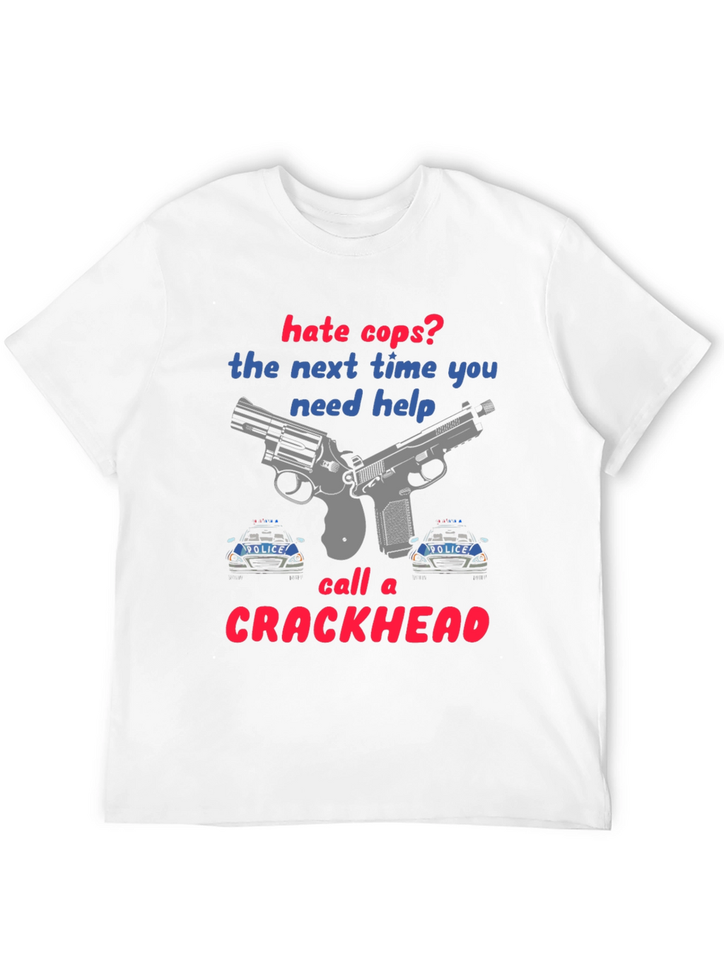 Hate Cops? Funny Graphic T-Shirt