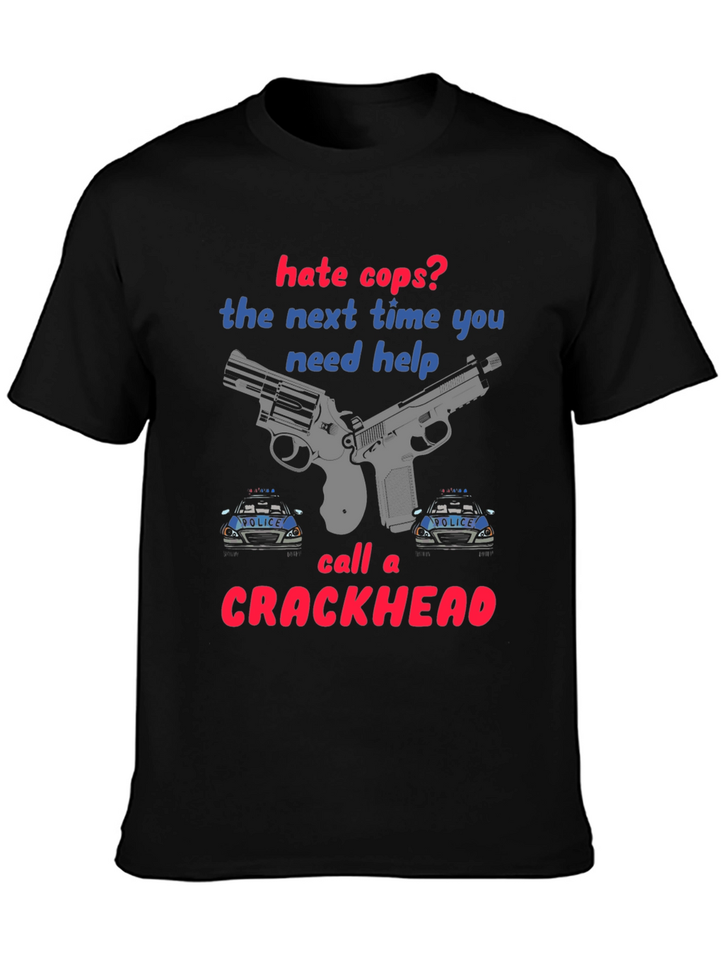 Hate Cops? Funny Graphic T-Shirt