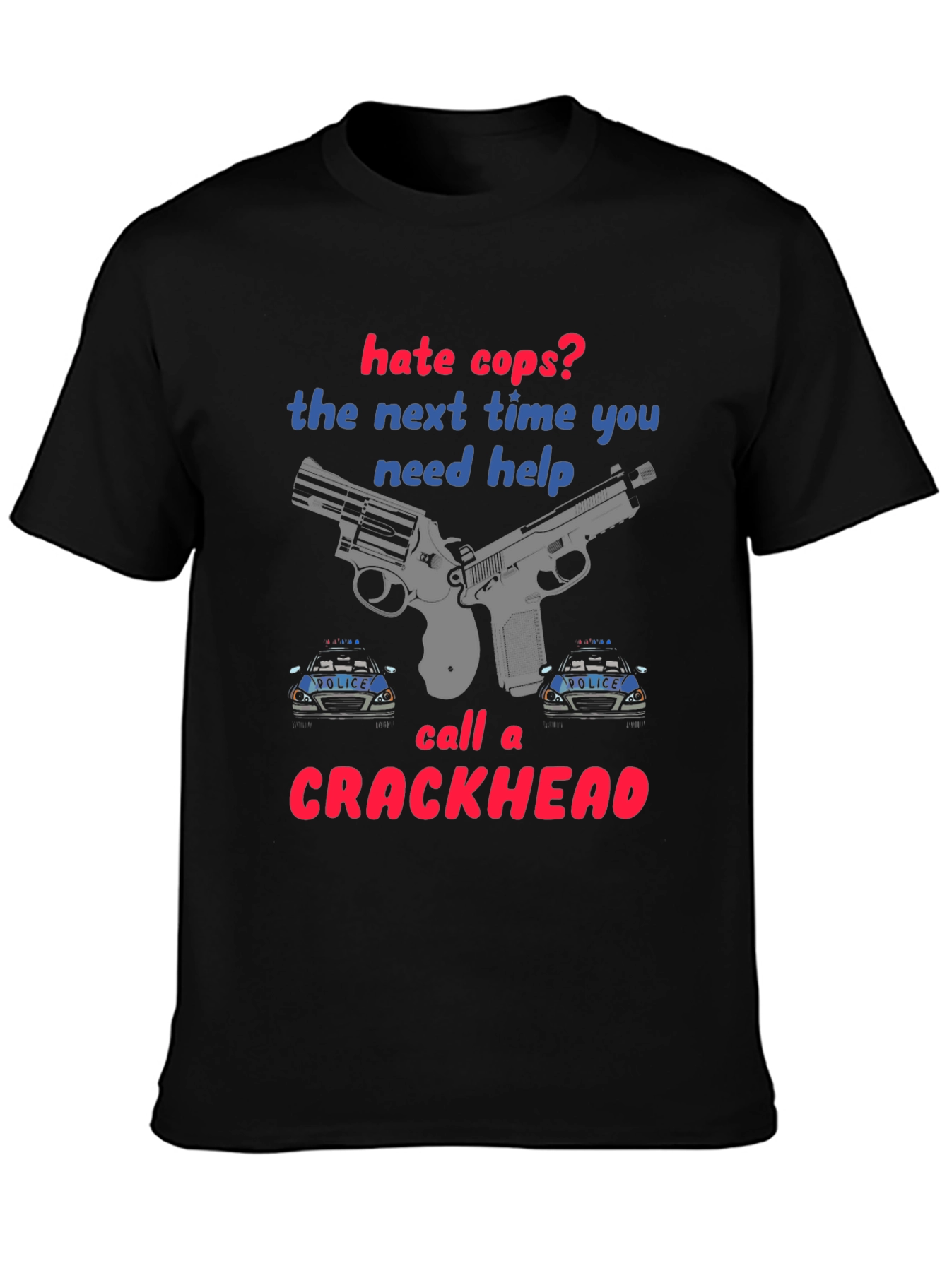 Hate Cops? Funny Graphic T-Shirt