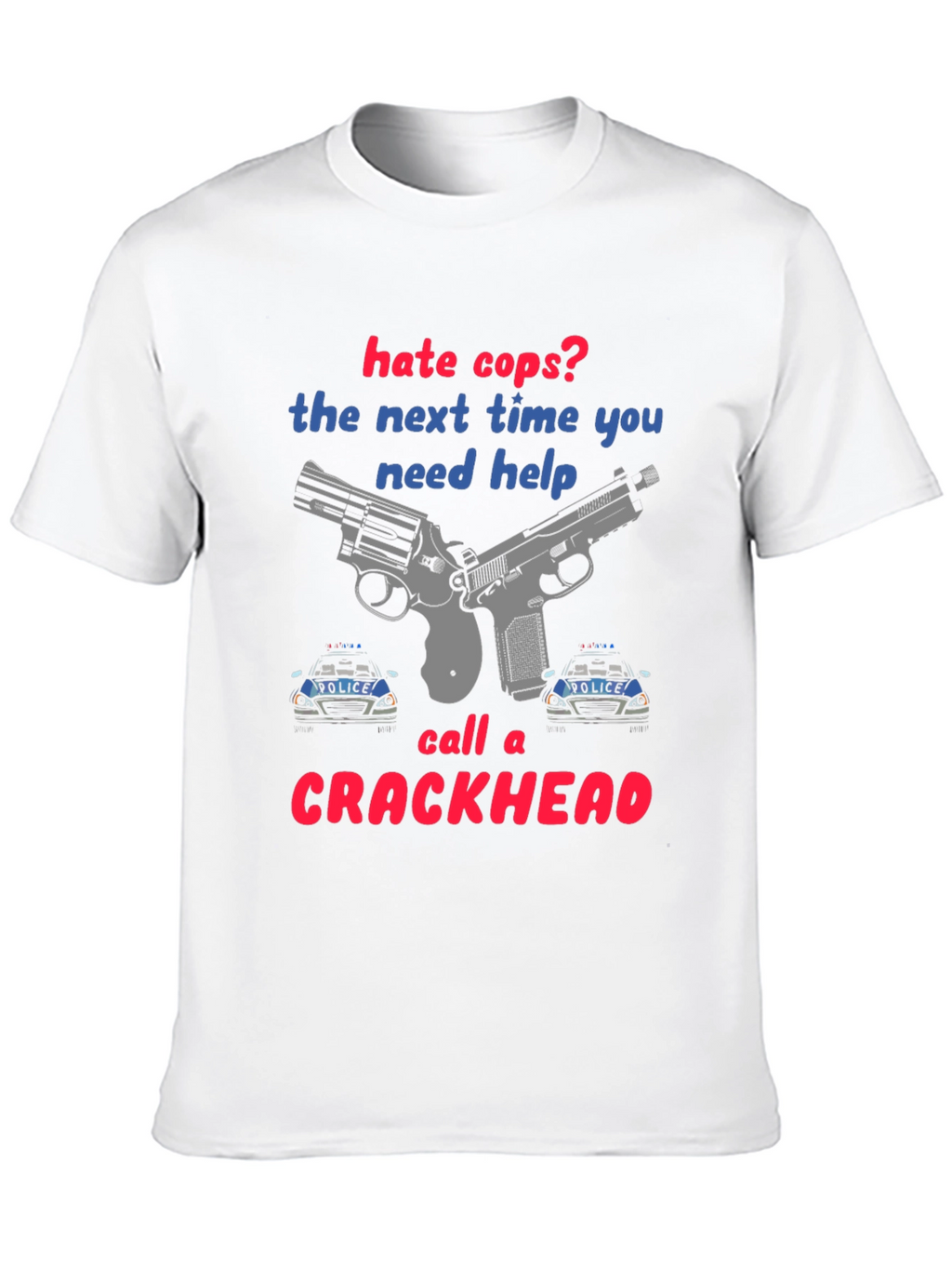Hate Cops? Funny Graphic T-Shirt