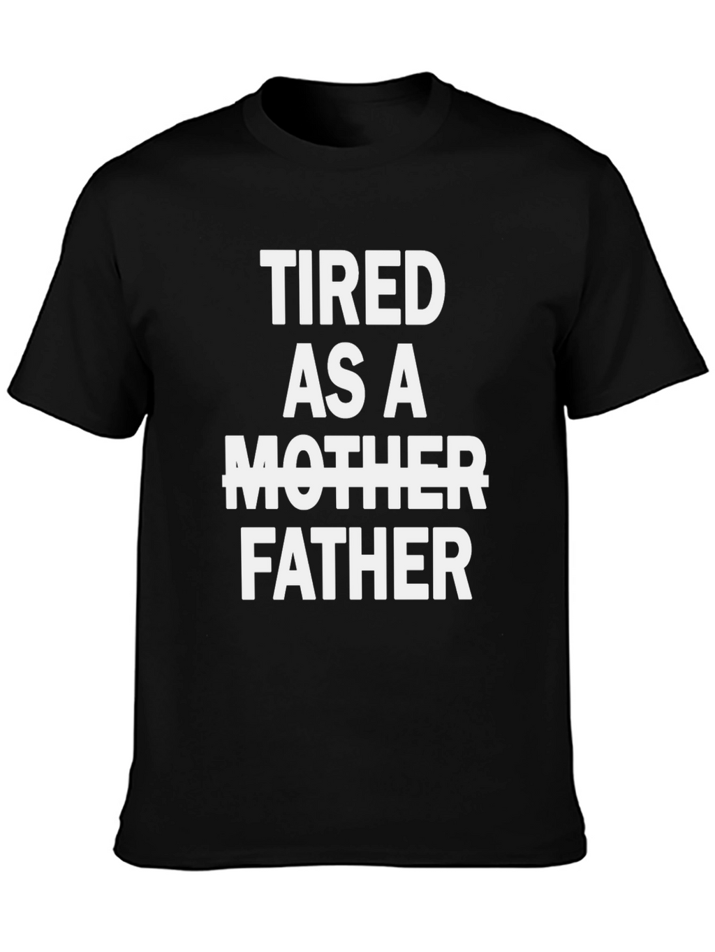 Tired As A Father Graphic Tee