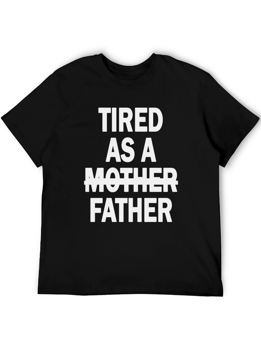 Tired As A Father Graphic Tee