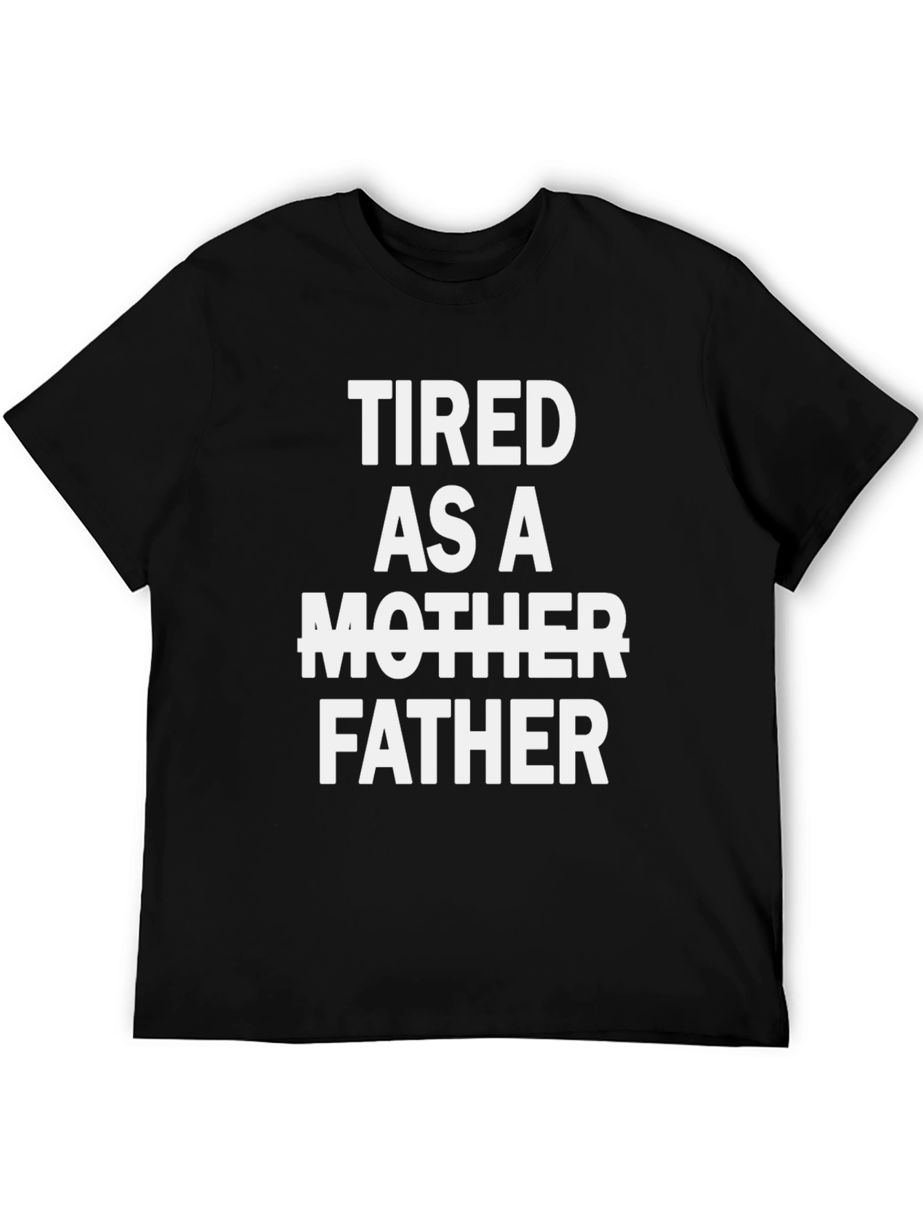 Tired As A Father Graphic Tee